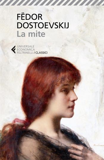 La mite - Fëdor Dostoevskij - Libro Feltrinelli 2013, Universale economica. I classici | Libraccio.it