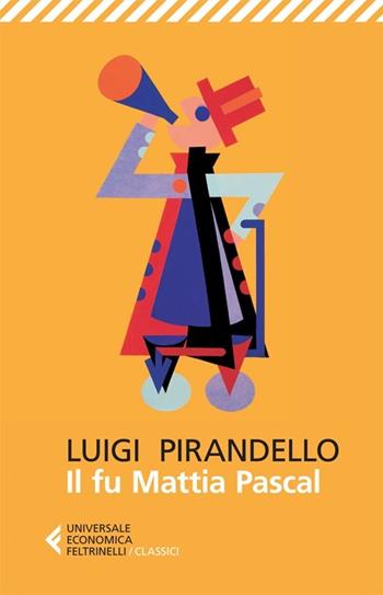 Il fu Mattia Pascal - Luigi Pirandello - Libro Feltrinelli 2013, Universale economica. I classici | Libraccio.it