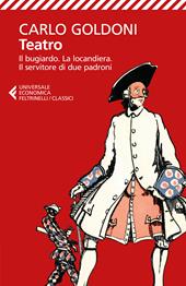 Teatro. Il bugiardo-La locandiera-Il servitore di due padroni