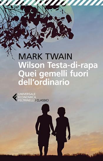 Wilson Testa-di-rapa. Quei gemelli fuori dall'ordinario - Mark Twain - Libro Feltrinelli 2020, Universale economica. I classici | Libraccio.it