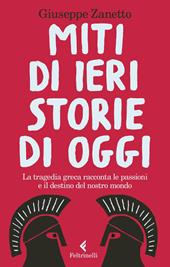 Miti di ieri, storie di oggi. La tragedia greca racconta le passioni e il destino del nostro mondo