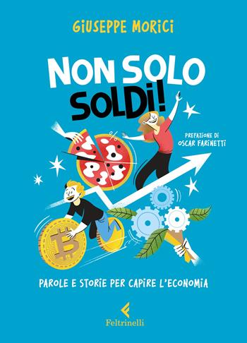 Non solo soldi! Parole e storie per capire l'economia - Giuseppe Morici - Libro Feltrinelli 2023, Feltrinelli kids | Libraccio.it