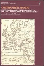 Governare il mondo. L'economia come linguaggio della politica nell'Europa del Settecento