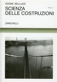 Scienza delle costruzioni. Vol. 2 - Odone Belluzzi - Libro Zanichelli 1966 | Libraccio.it