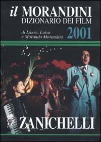Il Morandini. Dizionario dei film 2001 - Laura Morandini, Luisa Morandini, Morando Morandini - Libro Zanichelli 2000 | Libraccio.it