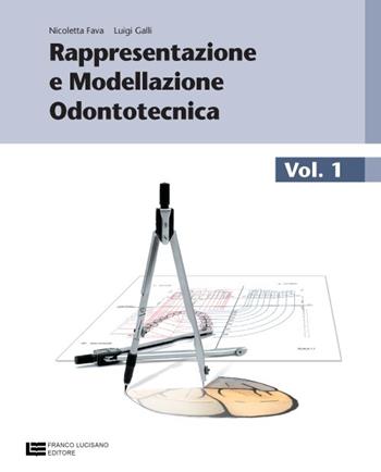 Rappresentazione e modellazione odontotecnica. Con tavole anatomiche. Con espansione online. Vol. 1 - Nicoletta Fava, Luigi Galli - Libro Franco Lucisano Editore 2011 | Libraccio.it