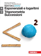 Matematica.azzurro. Modulo N+O. Esponenziali e logaritmi. Con espansione online