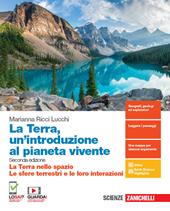 La Terra, un'introduzione al pianeta vivente. La Terra nello spazio-Le sfere terrestri e le loro interazioni. Per il primo biennio delle Scuole superiori. Con espansione online