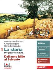 La storia. Progettare il futuro. Con Atlante di geostoria. Con e-book. Con espansione online. Vol. 1: Dall'anno Mille al Seicento