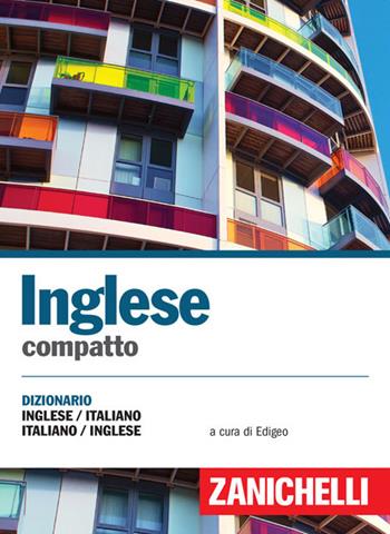 Inglese compatto. Dizionario inglese-italiano, italiano-inglese  - Libro Zanichelli 2017, I dizionari compatti | Libraccio.it