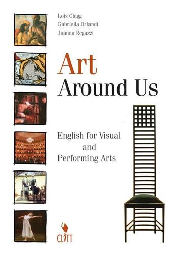 Art around us. English for visual and performing arts. Con audiocassetta. - Katharine L. Clegg, Rosa G. Orlandi, Joanna Regazzi - Libro Clitt 2005 | Libraccio.it
