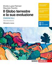 Il globo terrestre e la sua evoluzione. Minerali e rocce. Ediz. blu. Con e-book