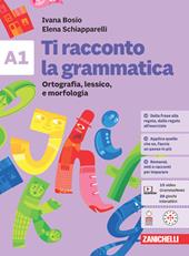 Ti racconto la grammatica. Volume A1 + volume A2 + Quaderno. Ortografia, lessico e morfologia con Tavole grammaticali + Sintassi. Con espansione online