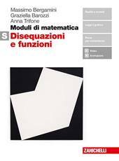 Moduli di matematica. Modulo S bianco: Disequazioni e funzioni. Con Contenuto digitale (fornito elettronicamente)