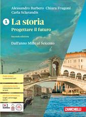 La storia. Progettare il futuro. Con Atlante di geostoria. Con espansione online. Vol. 1: Dall'anno Mille al Seicento