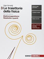 Le traiettorie della fisica. Con espansione online. Vol. 3: Elettromagnetismo, relatività e quanti