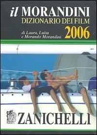 Il Morandini. Dizionario dei film 2006 - Laura Morandini, Luisa Morandini, Morando Morandini - Libro Zanichelli 2005 | Libraccio.it
