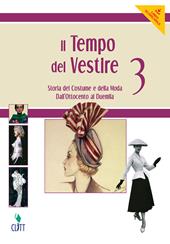 Il tempo del vestire. Storia del costume e della moda. Con risorse online. Vol. 3: Dall'Ottocento al Duemila