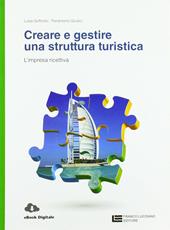 Creare e gestire una struttura turistica. L'impresa ricettiva. Con Contenuto digitale (fornito elettronicamente)