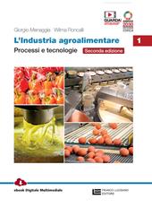 L'industria agroalimentare. Con e-book. Con espansione online. Vol. 1: Processi e tecnologie