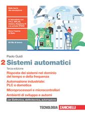 Sistemi automatici. Con Contenuto digitale (fornito elettronicamente). Vol. 2: Risposta dei sistemi nel dominio del tempo e della frequenza. Automazione industriale: PLC e domotica. Microprocessori e microcontrollori. Ambienti di sviluppo e automi