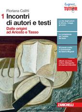 Incontri di autori e testi. Con Contenuto digitale (fornito elettronicamente). Vol. 1: Dalle origini a Ariosto e Tasso.