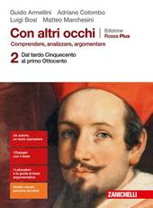 Con altri occhi Plus. Comprendere, analizzare, argomentare. Ediz. rossa. Con e-book. Con espansione online. Vol. 2: Dal tardo Cinquecento al primo Ottocento