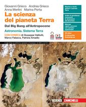 La scienza del pianeta Terra. Dal Big Bang all'Antropocene. Con Astronomia, Sistema Terra, Chimica. Con Contenuto digitale (fornito elettronicamente)