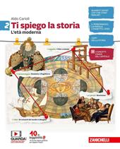 Ti spiego la storia. Con espansione online. Vol. 2: L' età moderna