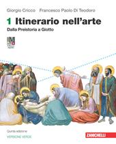 Itinerario nell'arte. Ediz. verde. Con Museo digitale. Con e-book. Con espansione online. Vol. 1: Dalla preistoria a Giotto