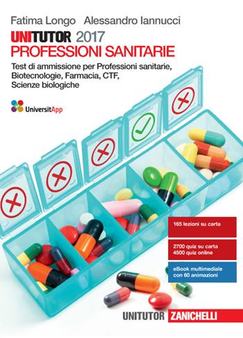 Unitutor Professioni sanitarie 2017. Test di ammissione per Professioni sanitarie, Biotecnologie, Farmacia, CTF, Scienze biologiche. Con e-book - Fatima Longo, Alessandro Iannucci - Libro Zanichelli 2016 | Libraccio.it