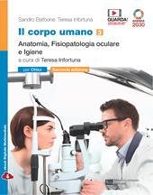 Il corpo umano. Per gli Ist. professionali: ottici. Con e-book. Con espansione online. Vol. 3: Anatomia, fisiopatologia oculare e Igiene
