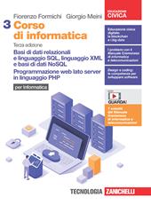 Corso di informatica. Con Contenuto digitale (fornito elettronicamente). Vol. 3: Basi di dati relazionali e linguaggio SQL, linguaggio XML e basi di dati NoSQL. Programmazione web lato server in linguaggio PHP