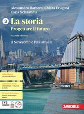 La storia. Progettare il futuro. Con Atlante di geostoria. Con espansione online. Vol. 3: Il Novecento e l'età attuale