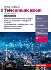 Telecomunicazioni. Per informatica. Con e-book. Con espansione online. Vol. 2: Fondamenti di elettronica analogica, Tecniche trasmissive analogiche e digitali, Tecnologie per l'Internet delle cose, Evoluzione dei sistemi di telecomunicazione