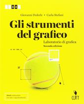 Gli strumenti del grafico. Laboratorio di grafica. Per il secondo biennio delle Scuole superiori. Con Contenuto digitale (fornito elettronicamente)