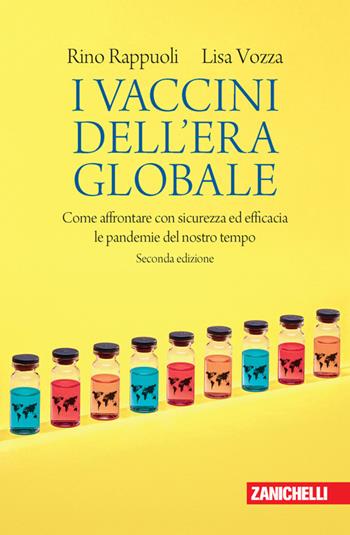 I vaccini dell'era globale. Come affrontare con sicurezza ed efficacia le pandemie del nostro tempo - Rino Rappuoli, Lisa Vozza - Libro Zanichelli 2021, Chiavi di lettura | Libraccio.it