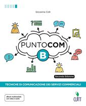 Punto com. Tecniche di comunicazione dei servizi commerciali. Con Contenuto digitale per download e accesso on line