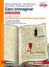 Caro immaginar. Poesia e teatro con letteratura delle origini. Con e-book. Con espansione online