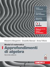 Moduli di matematica. Modulo I: Approfondimenti di algebra. Con espansione online