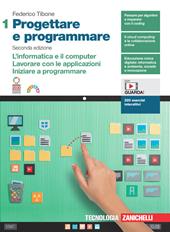 Progettare e programmare. Con Contenuto digitale (fornito elettronicamente). Vol. 1: L' informatica e il computer. Lavorare con le applicazioni. Iniziare a programmare