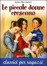 Le piccole donne crescono - Louisa May Alcott - Libro Giunti Editore 2005, Classici per ragazzi | Libraccio.it