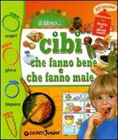 Cibi che fanno bene, cibi che fanno male. Ediz. illustrata