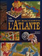 Ti racconto l'atlante - Tullia Colombo - Libro Primavera (Firenze), Natura che vive | Libraccio.it