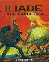 Iliade. La guerra di Troia
