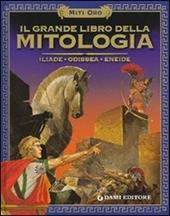 Il grande libro della mitologia. Iliade. Odissea. Eneide