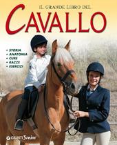 Il grande libro del cavallo. Storia, anatomia, cure, razze, esercizi. Ediz. illustrata