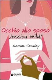 Occhio allo sposo, Jessica Wild!