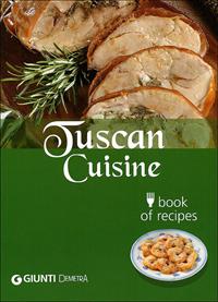 Tuscan cuisine. Book of recipes - Guido Pedrittoni - Libro Demetra 2010, Cucina delle regioni d'Italia | Libraccio.it
