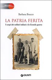 La patria ferita. I corpi dei soldati italiani e la Grande guerra